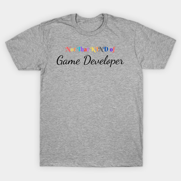 NOT THAT KIND OF GAME DEVELOPER  - TRENDY T-SHIRT by FashionCLUSTER